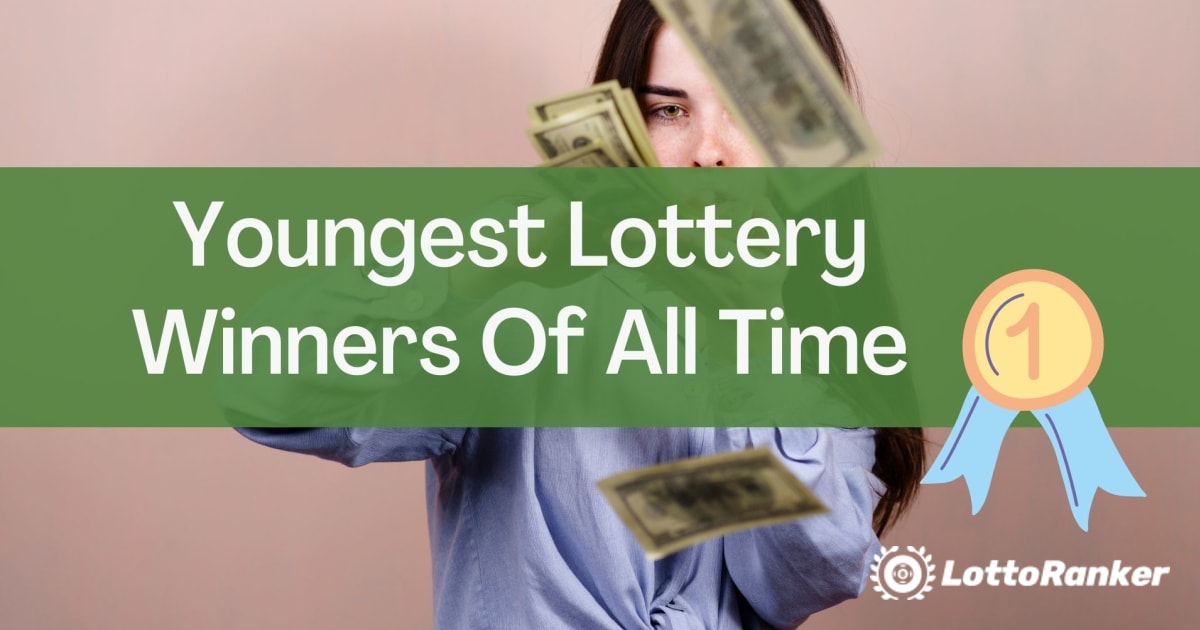 Ganadores de lotería más jóvenes de todos los tiempos